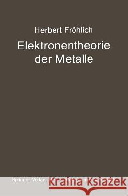 Elektronentheorie Der Metalle H. Frahlich 9783540047285 Not Avail