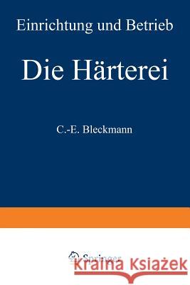 Die Härterei: Einrichtung Und Betrieb Bleckmann, C. -E 9783540047520 Springer