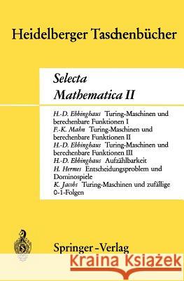 Selecta Mathematica II H. D. Ebbinghaus F. K. Mahn Hans Hermes 9783540048671 Springer