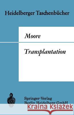 Transplantation: Geschichte Und Entwicklung Bis Zur Heutigen Zeit Francis D. Moore W. Brendel 9783540048763 Springer