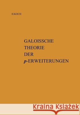 Galoissche Theorie der p-Erweiterungen Helmut Koch, I.R. Safarevic 9783540048930 Springer-Verlag Berlin and Heidelberg GmbH & 