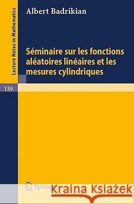 Seminaire Sur Les Fonctions Aleatoires Lineaires Et Les Mesures Cylindriques Badrikian, A. 9783540049289 Springer