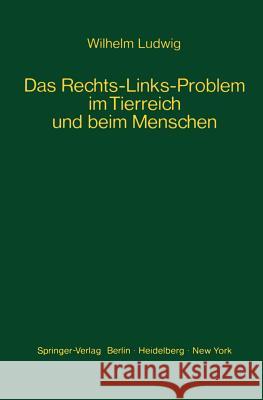 Das Rechts-Links-Problem Im Tierreich Und Beim Menschen: Mit Einem Anhang Rechts-Links-Merkmale Der Pflanzen Ludwig, W. 9783540049630 Springer