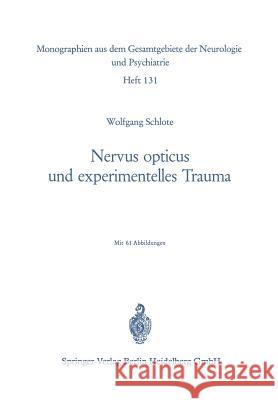 Nervus Opticus Und Experimentelles Trauma: Beitrag Zur Cytologie Und Cytopathologie Eines Zentralnervösen Markfasersystems Schlote, W. 9783540049753 Springer