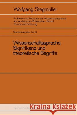 Wissenschaftssprache, Signifikanz und theoretische Begriffe: Das Problem der empirischen Signifikanz Motive für die Zweistufentheorie der Wissenschaftssprache Dispositionsprädikate und metrische Begri Wolfgang Stegmüller 9783540050209