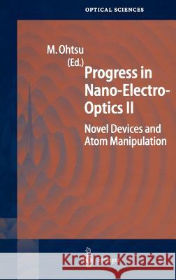 Progress in Nano-Electro-Optics II: Novel Devices and Atom Manipulation Ohtsu, Motoichi 9783540050421