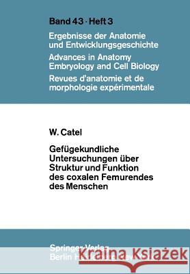 Gefügekundliche Untersuchungen Über Struktur Und Funktion Des Coxalen Femurendes Des Menschen Catel, W. 9783540050803