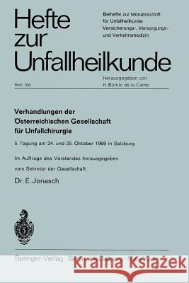 Verhandlungen Der Österreichischen Gesellschaft Für Unfallchirurgie: 5. Tagung Am 24. Und 25. Oktober 1969 in Salzburg Jonasch, Erich 9783540051480 Springer