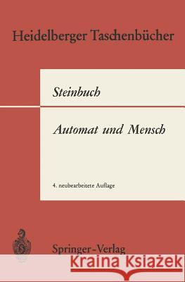 Automat Und Mensch: Auf Dem Weg Zu Einer Kybernetischen Anthropologie Steinbuch, K. 9783540051541 Springer