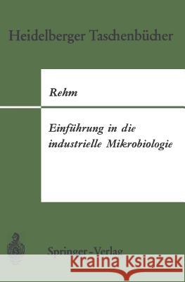 Einführung in Die Industrielle Mikrobiologie Rehm, Hans-J 9783540051572 Springer-Verlag