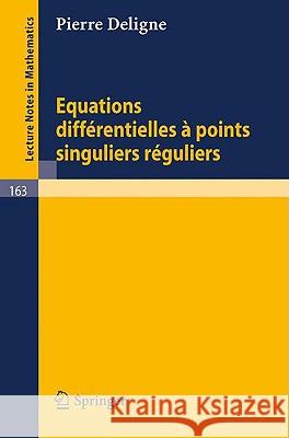 Equations Differentielles a Points Singuliers Reguliers Pierre Deligne 9783540051909 Not Avail