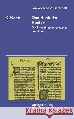 Das Buch Der Bücher: Die Entstehungsgeschichte Der Bibel Koch, Klaus 9783540052654 Springer