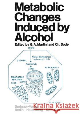 Metabolic Changes Induced by Alcohol Gustav A. Martini, C. Bode 9783540052968 Springer-Verlag Berlin and Heidelberg GmbH & 