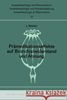 Prämedikationseffekte Auf Bronchialwiderstand Und Atmung: Pethidin, Promethazin, Dizepam, Dehydrobenzperidol, Fentanyl, Thalamonal Atemmechanische Und Stöcker, L. 9783540052982