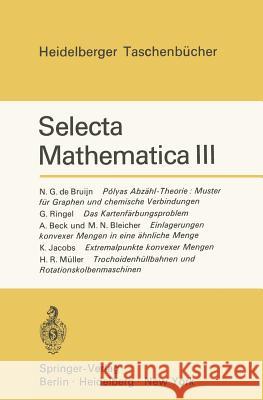 Selecta Mathematica III: Polyas Abzähl-Theorie: Muster Für Graphen Und Chemische Verbindungen. Das Kartenfärbungsproblem. Einlagerungen Konvexe Jacobs, Konrad 9783540053330