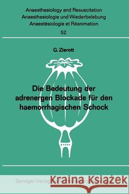 Die Bedeutung Der Adrenergen Blockade Für Den Haemorrhagischen Schock Zierott, G. 9783540053484 Springer