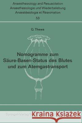 Nomogramme Zum Säure-Basen-Status Des Blutes Und Zum Atemgastransport Thews, G. 9783540053880