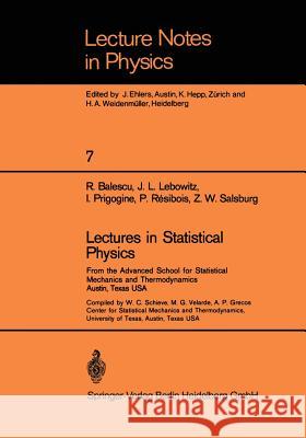 Lectures in Statistical Physics: From the Advanced School for Statistical Mechanics and Thermodynamics Austin, Texas, USA R. Balescu, J. L. Lebowitz, I. Prigogine, P. Resibois, Z. Salsburg, W. C. Schieve, M. G. Velarde, A. P. Grecos 9783540054184 Springer-Verlag Berlin and Heidelberg GmbH & 