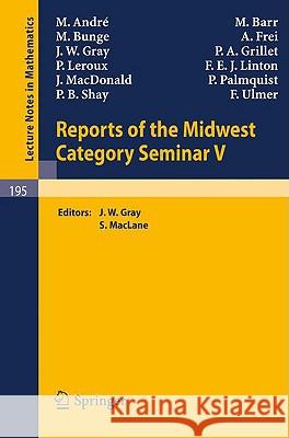 Reports of the Midwest Category Seminar V J. W. Gray S. Maclane 9783540054429 Springer