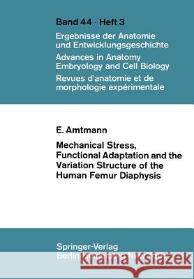 Mechanical Stress, Functional Adaptation and the Variation Structure of the Human Femur Diaphysis E. Amtmann 9783540054641 Springer