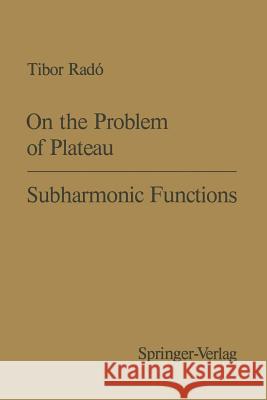 On the Problem of Plateau / Subharmonic Functions T. Rado 9783540054795 Springer
