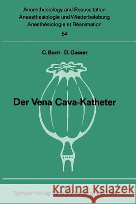 Der Vena Cava-Katheter C. Burri D. Gasser Caius Burri 9783540055266 Springer