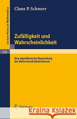 Zufälligkeit Und Wahrscheinlichkeit: Eine Algorithmische Begründung Der Wahrscheinlichkeitstheorie Schnorr, Claus P. 9783540055662 Springer