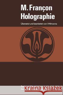 Holographie Maurice Francon, Ingo Wilmanns, Ingo Wilmanns 9783540055921 Springer-Verlag Berlin and Heidelberg GmbH & 