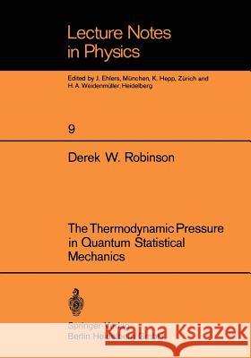 The Thermodynamic Pressure in Quantum Statistical Mechanics D. W. Robinson 9783540056409 Springer