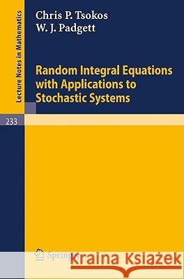 Random Integral Equations with Applications to Stochastic Systems C. P. Tsokos W. J. Padgett 9783540056607 Springer