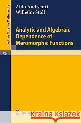 Analytic and Algebraic Dependence of Meromorphic Functions Aldo Andreotti Wilhelm Stoll 9783540056706 Springer