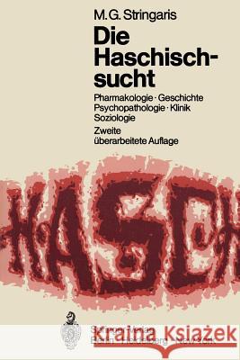 Die Haschischsucht: Pharmakologie - Geschichte Psychopathologie - Klinik - Soziologie Stringaris, Michael G. 9783540056966 Not Avail