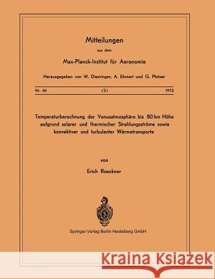 Temperaturberechnung Der Venusatmosphäre Bis 80 Km Höhe Aufgrund Solarer Und Thermischer Strahlungsströme Sowie Konvektiver Und Turbulenter Wärmetrans Roeckner, E. 9783540057765 Not Avail