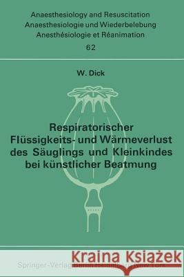Respiratorischer Flüssigkeits- Und Wärmeverlust Des Säuglings Und Kleinkindes Bei Künstlicher Beatmung Dick, W. 9783540058052 Springer-Verlag