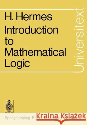 Introduction to Mathematical Logic Hans Hermes Diana Schmidt 9783540058199
