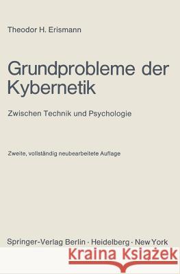 Grundprobleme Der Kybernetik: Zwischen Technik Und Psychologie Erismann, Theodor H. 9783540058212