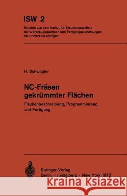 NC-Fräsen gekrümmter Flächen: Flächenbeschreibung, Programmierung und Fertigung Horst Schwegler 9783540058359 Springer-Verlag Berlin and Heidelberg GmbH & 