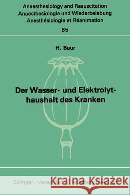 Der Wasser- Und Elektrolythaushalt Des Kranken: Ein Nachschlagwerk Für Die Praxis Baur, H. 9783540058625 Springer