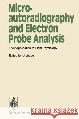 Microautoradiography and Electron Probe Analysis: Their Application to Plant Physiology Lüttge, U. 9783540059509