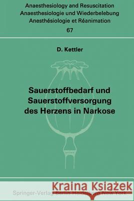 Sauerstoffbedarf und Sauerstoffversorgung des Herzens in Narkose D. Kettler 9783540059691