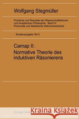 Carnap II: Normative Theorie Des Induktiven Räsonierens Stegmüller, Wolfgang 9783540059912