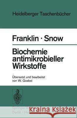 Biochemie antimikrobieller Wirkstoffe Trevor J. Franklin, George A. Snow, Werner Goebel, W. Goebel 9783540060345 Springer-Verlag Berlin and Heidelberg GmbH & 