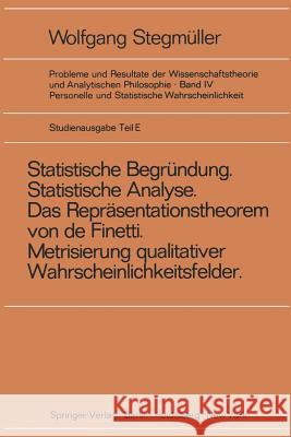 'Statistische Begründung Und Statistische Analyse' Statt 'Statistische Erklärung' Indeterminismus Vom Zweiten Typ Das Repräsentationsthoerem Von de Fi Stegmüller, Wolfgang 9783540060420 Springer