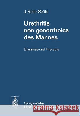 Urethritis Non Gonorrhoica Des Mannes: Diagnose Und Therapie Söltz-Szöts, Josef 9783540060949 Springer