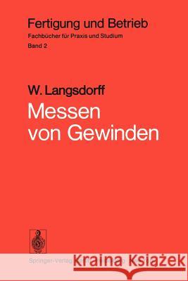 Messen Von Gewinden: Grundsätzliches, Praxis Des Gewindemessens, Messen Wichtiger Spezialgewinde, Gewindemeßgeräte Langsdorff, W. 9783540061113 Not Avail