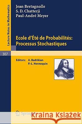 Ecole d'Ete de Probabilites: Processus Stochastiques J. L. Bretagnolle S. D. Chatterji P. -A Meyer 9783540061267 Springer