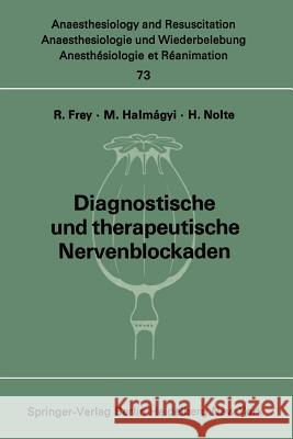Diagnostische und therapeutische Nervenblockaden: Fortbildungsveranstaltung am 6./7. Oktober 1971 in Mainz Rudolf Frey, M. Halmagyi, H. Nolte 9783540061458