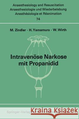 Intravenöse Narkose Mit Propanidid: Neue Experimentelle Und Klinische Untersuchungen Zindler, M. 9783540061724 Springer