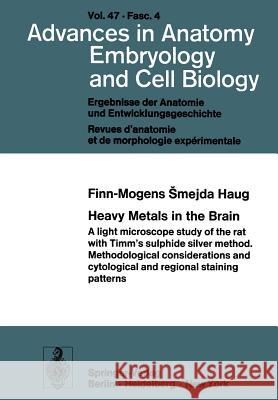 Heavy Metals in the Brain: A Light Microscope Study of the Rat with Timm's Sulphide Silver Method. Methodological Considerations and Cytological Smejda Haug, Finn-Mogens 9783540062134 Not Avail