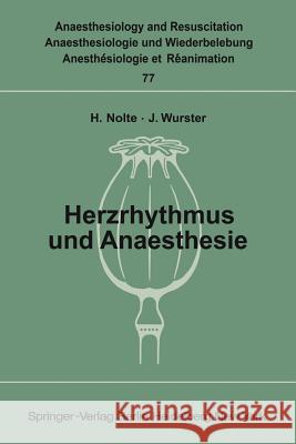 Herzrhythmus Und Anaesthesie: Bericht Über Ein Symposion Am 17. Juni 1972 in Minden (Westfalen) Nolte, H. 9783540062592 Not Avail
